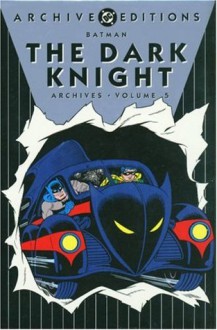 Batman: The Dark Knight Archives, Vol. 5 - Bill Finger, Don Cameron, Joe Samachson, Joe Greene, Bob Kane, Jerry Robinson, Dick Sprang, Michelle Nolan
