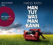 Bjarne Mädel Liest Hans Rath, Man Tut Was Man Kann - Hans Rath, Bjarne Mädel (Sprecher)