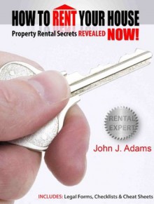 How To Rent Your House NOW! Property Rental Secrets Revealed - John Adams