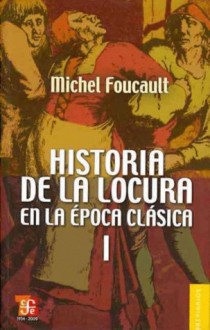 Historia de la locura en la época clásica. I - Michel Foucault