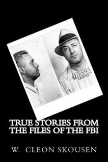 True Stories from the Files of the FBI - W. Cleon Skousen