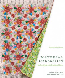 Material Obsession: Modern Quilts with Traditional Roots - Sarah Fielke, Sarah Fielke, Kaffe Fassett