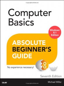 Computer Basics Absolute Beginner's Guide, Windows 8 Edition - Michael Miller