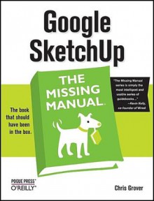 Google SketchUp: The Missing Manual: The Missing Manual - Chris Grover