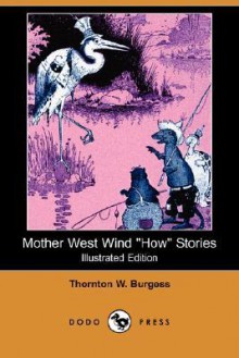 Mother West Wind "How" Stories (Illustrated Edition) (Dodo Press) - Thornton W. Burgess