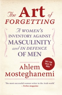 The Art of Forgetting: A Guide for Broken-Hearted Women(English edition) - Ahlam Mosteghanemi