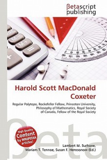 Harold Scott MacDonald Coxeter - Lambert M. Surhone, Mariam T. Tennoe, Susan F. Henssonow