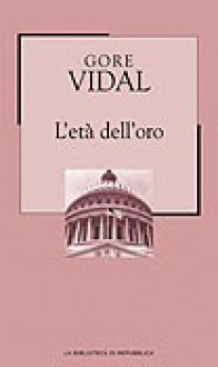 L'età dell'oro - Gore Vidal, Luca Scarlini