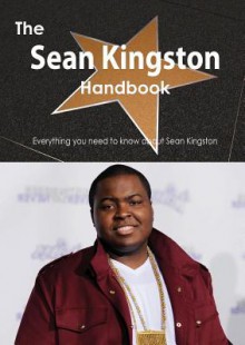 The Sean Kingston Handbook - Everything You Need to Know about Sean Kingston - Emily Smith