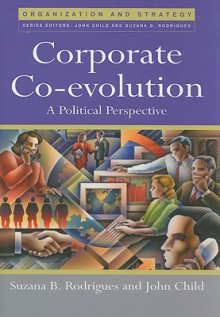 Corporate Co-Evolution: A Politiical Perspective - Suzana B. Rodrigues, John Child