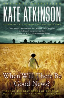 When Will There Be Good News?: A Novel - Kate Atkinson