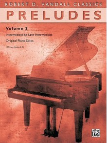 Preludes, Vol 2: Intermediate to Late Intermediate Original Piano Solos - Robert Vandall