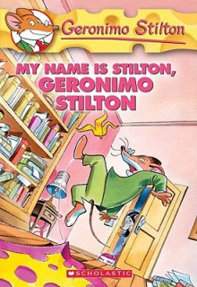 My Name Is Stilton, Geronimo Stilton (Geronimo Stilton 19) - Geronimo Stilton