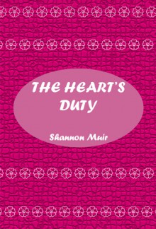 The Heart's Duty - Shannon Muir