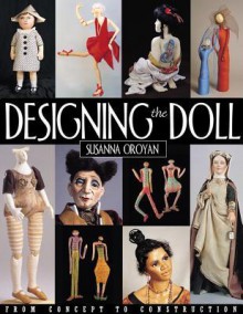 Designing the Doll: From Concept to Construction - Susanna Oroyan