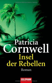 Insel der Rebellen - Patricia Cornwell