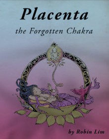 Placenta the Forgotten Chakra - Robin Lim