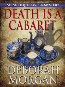 Death Is a Cabaret (The Antique Lover's Mystery Series) - Deborah Morgan