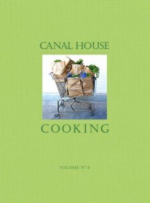 Canal House Cooking Volume No. 6: The Grocery Store - Hamilton & Hirsheimer, Melissa Hamilton, Christopher Hirsheimer