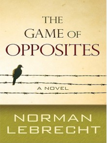 The Game of Opposites - Norman Lebrecht