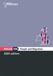 Focus on People and Migration - (Great Britain) Office for National Statistics, For Nati Office for National Statistics