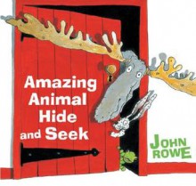 Amazing Animal Hide And Seek - John A. Rowe