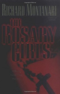 The Rosary Girls: A Novel of Suspense - Richard Montanari