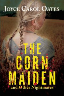 The Corn Maiden - Joyce Carol Oates