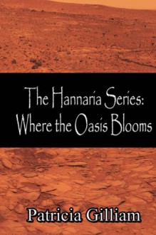 Where the Oasis Blooms (The Hannaria Series, #5) - Patricia Gilliam