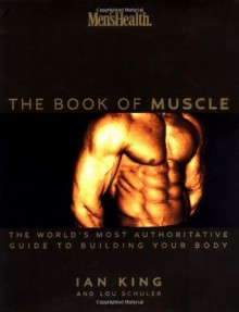 Men's Health: Book of Muscle - The World's Most Complete Guide to Building Your Body - Ian King, Lou Schuler, Frederick Deluvier