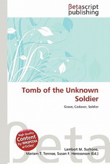 Tomb of the Unknown Soldier - Lambert M. Surhone, Mariam T. Tennoe, Susan F. Henssonow