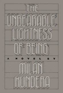 The Unbearable Lightness of Being - Milan Kundera