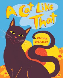 A Cat Like That - Wendy Wahman