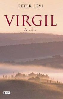 Virgil: A Life - Peter Levi