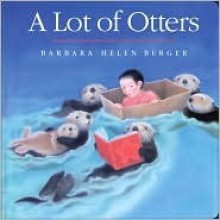 A Lot of Otters - Barbara Helen Berger