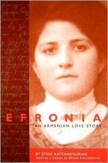 Efronia: An Armenian Love Story - Stina Katchadourian, Efronia Katchadourian