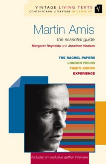 Martin Amis: The Essential Guide (Vintage Living Texts) - Margaret Reynolds, Jonathan Noakes