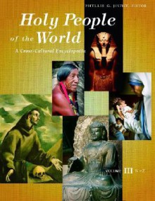 Holy People of the World [3 Volumes]: A Cross-Cultural Encyclopedia - Phyllis G. Jestice