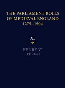 The Parliament Rolls of Medieval England, 1275-1504: XI: Henry VI. 1432-1445 - Anne Curry