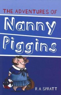 Adventures of Nanny Piggins - R.A. Spratt