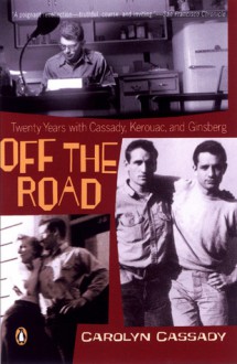 Off The Road My Twenty Years With Cassady, Kerouac, And Ginsberg - Carolyn Cassady