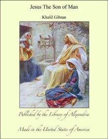 Jesus The Son of Man - Kahlil Gibran