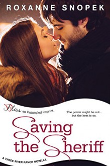 Saving the Sheriff: A Three River Ranch Novella (Entangled Bliss) - Roxanne Snopek