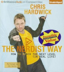 The Nerdist Way: How to Reach the Next Level (in Real Life) - Chris Hardwick