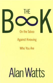 The Book on the Taboo Against Knowing Who You Are - Alan Wilson Watts