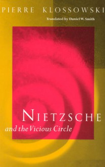 Nietzsche and the Vicious Circle - Pierre Klossowski, Daniel W. Smith