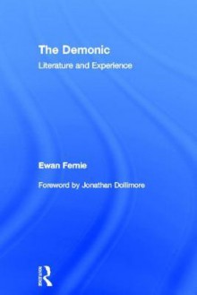 The Demonic: Literature and Experience - Ewan Fernie