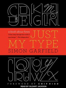 Just My Type: A Book About Fonts - Simon Garfield, Gildart Jackson