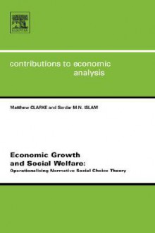 Economic Growth and Social Welfare, Volume 262: Operationalising Normative Social Choice Theory - M. Clarke, Sardar M.N. Islam