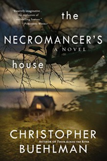 The Necromancer's House - Christopher Buehlman